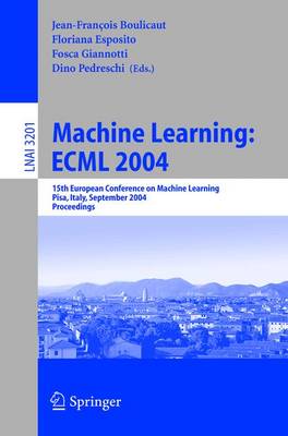 Machine Learning: ECML 2004: 15th European Conference on Machine Learning, Pisa, Italy, September 20-24, 2004, Proceedings - Lecture Notes in Computer Science 3201 (Paperback)