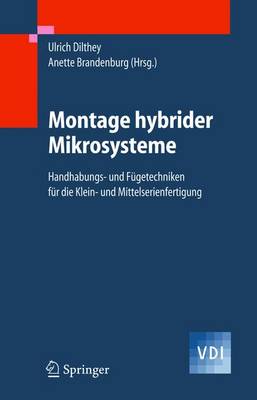 Montage Hybrider Mikrosysteme: Handhabungs- Und Fugetechniken Fur Die Klein- Und Mittelserienfertigung (Hardback)