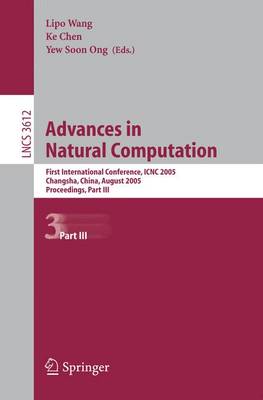 Advances in Natural Computation: First International Conference, ICNC 2005, Changsha, China, August 27-29, 2005, Proceedings, Part III - Theoretical Computer Science and General Issues 3612 (Paperback)