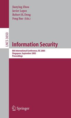 Information Security: 8th International Conference, ISC 2005, Singapore, September 20-23, 2005, Proceedings - Lecture Notes in Computer Science 3650 (Paperback)