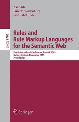 Rules and Rule Markup Languages for the Semantic Web: First International Conference, RuleML 2005, Galway, Ireland, November 10-12, 2005, Proceedings - Lecture Notes in Computer Science 3791 (Paperback)