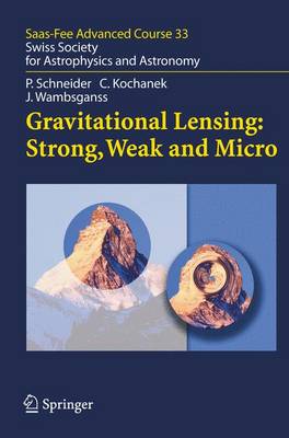 Gravitational Lensing: Strong, Weak and Micro: Saas-Fee Advanced Course 33 - Saas-Fee Advanced Course 33 (Hardback)