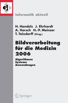 Bildverarbeitung Fur Die Medizin 2006 2006: Algorithmen, Systeme, Anwendungenproceedings Des Workshops Vom 19-21. Marz 2006 in Hamburg - Informatik Aktuell (Paperback)