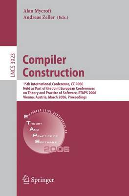 Compiler Construction: 15th International Conference, CC 2006, Held as Part of the Joint European Conferences on Theory and Practice of Software, ETAPS 2006, Vienna, Austria, March 30-31, 2006, Proceedings - Lecture Notes in Computer Science 3923 (Paperback)