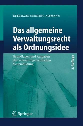 Das Allgemeine Verwaltungsrecht Als Ordnungsidee: Grundlagen Und Aufgaben Der Verwaltungsrechtlichen Systembildung (Paperback)
