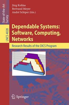 Dependable Systems: Software, Computing, Networks: Research Results of the DICS Program - Lecture Notes in Computer Science 4028 (Paperback)
