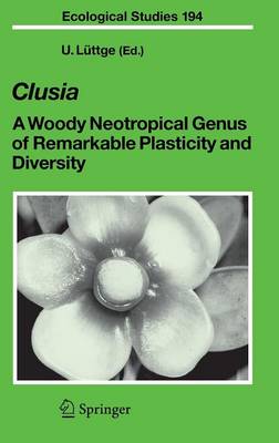 Clusia: A Woody Neotropical Genus of Remarkable Plasticity and Diversity - Ecological Studies 194 (Hardback)