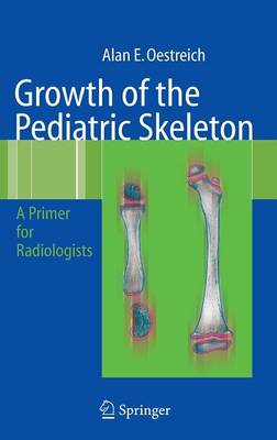 Growth of the Pediatric Skeleton: A Primer for Radiologists (Hardback)