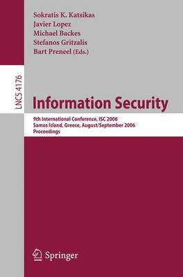 Information Security: 9th International Conference; ISC 2006, Samos Island, Greece, August 30 - September 2, 2006, Proceedings - Security and Cryptology 4176 (Paperback)