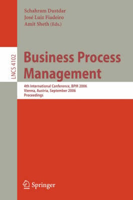 Business Process Management: 4th International Conference, BPM 2006, Vienna, Austria, September 5-7, 2006, Proceedings - Lecture Notes in Computer Science 4102 (Paperback)
