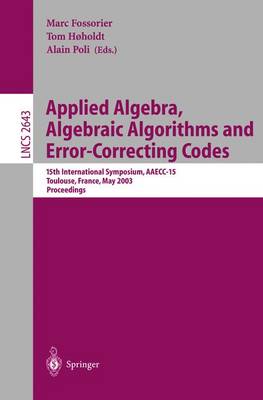Applied Algebra, Algebraic Algorithms and Error-Correcting Codes: 15th International Symposium, AAECC-15, Toulouse, France, May 12-16, 2003, Proceedings - Lecture Notes in Computer Science 2643 (Paperback)