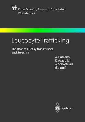 Leucocyte Trafficking: The Role of Fucosyltransferases and Selectins - Ernst Schering Foundation Symposium Proceedings 44 (Hardback)