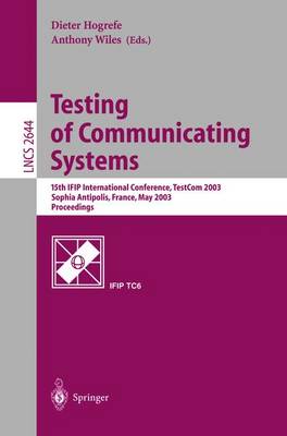 Testing of Communicating Systems: 15th IFIP International Conference, TestCom 2003, Sophia Antipolis, France, May 26-28, 2003, Proceedings - Lecture Notes in Computer Science 2644 (Paperback)