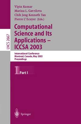 Computational Science and Its Applications - ICCSA 2003: International Conference, Montreal, Canada, May 18-21, 2003, Proceedings, Part I - Lecture Notes in Computer Science 2667 (Paperback)