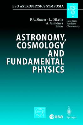 Astronomy, Cosmology and Fundamental Physics: Proceedings of the ESO/CERN/ESA Symposium Held at Garching, Germany, 4-7 March 2002 - ESO Astrophysics Symposia (Hardback)