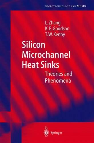 Silicon Microchannel Heat Sinks: Theories and Phenomena - Microtechnology and MEMS (Hardback)