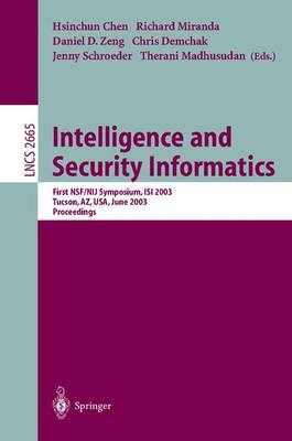 Intelligence and Security Informatics: First NSF/NIJ Symposium, ISI 2003, Tucson, AZ, USA, June 2-3, 2003, Proceedings - Lecture Notes in Computer Science 2665 (Paperback)