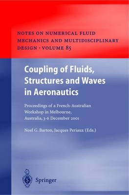 Coupling of Fluids, Structures and Waves in Aeronautics: Proceedings of a French-Australian Workshop in Melbourne, Australia 3-6 December 2001 - Notes on Numerical Fluid Mechanics and Multidisciplinary Design 85 (Hardback)