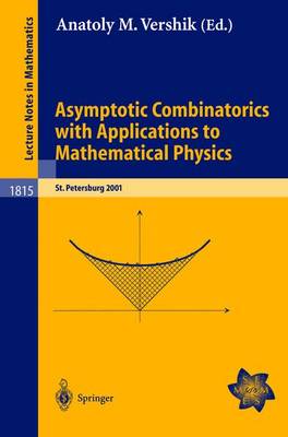 Asymptotic Combinatorics with Applications to Mathematical Physics: A European Mathematical Summer School held at the Euler Institute, St. Petersburg, Russia, July 9-20, 2001 - Lecture Notes in Mathematics 1815 (Paperback)
