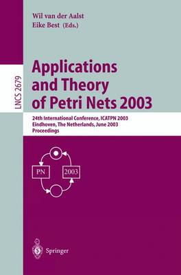 Applications and Theory of Petri Nets 2003: 24th International Conference, ICATPN 2003, Eindhoven, The Netherlands, June 23-27, 2003, Proceedings - Lecture Notes in Computer Science 2679 (Paperback)