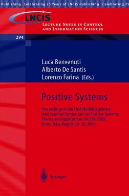 Positive Systems: Theory and Applications: Proceedings of the First Multidisciplinary International Symposium on Positive Systems: Theory and Applications (POSTA 2003), Rome, Italy, August 28-30, 2003. - Lecture Notes in Control and Information Sciences 294 (Paperback)
