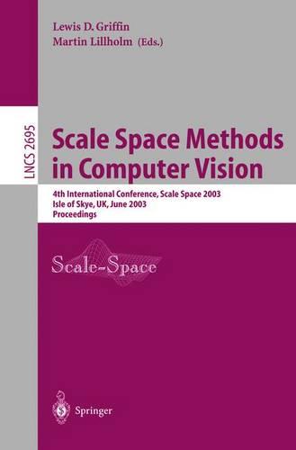 Scale Space Methods in Computer Vision: 4th International Conference, Scale-Space 2003, Isle of Skye, UK, June 10-12, 2003, Proceedings - Lecture Notes in Computer Science 2695 (Paperback)