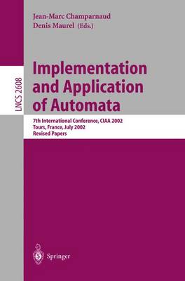 Implementation and Application of Automata: 7th International Conference, CIAA 2002, Tours, France, July 3-5, 2002, Revised Papers - Lecture Notes in Computer Science 2608 (Paperback)