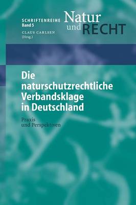 Die Naturschutzrechtliche Verbandsklage in Deutschland: Praxis Und Perspektiven - Schriftenreihe Natur Und Recht 5 (Hardback)