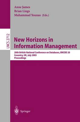 New Horizons in Information Management: 20th British National Conference on Databases, BNCOD 20, Coventry, UK, July 15-17, 2003, Proceedings - Lecture Notes in Computer Science 2712 (Paperback)