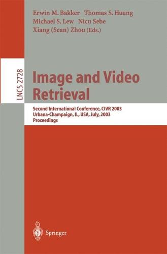Image and Video Retrieval: Second International Conference, CIVR 2003, Urbana-Champaign, IL, USA, July 24-25, 2003, Proceedings - Lecture Notes in Computer Science 2728 (Paperback)