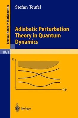 Adiabatic Perturbation Theory in Quantum Dynamics - Lecture Notes in Mathematics 1821 (Paperback)