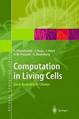 Computation in Living Cells: Gene Assembly in Ciliates - Natural Computing Series (Hardback)