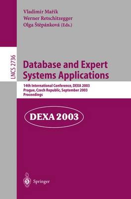 Database and Expert Systems Applications: 14th International Conference, DEXA 2003, Prague, Czech Republic, September 1-5, 2003, Proceedings - Lecture Notes in Computer Science 2736 (Paperback)