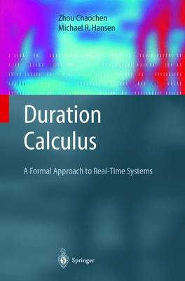 Duration Calculus: A Formal Approach to Real-Time Systems - Monographs in Theoretical Computer Science. An EATCS Series (Hardback)