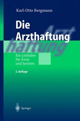 Die Arzthaftung: Ein Leitfaden Fa1/4r A"rzte Und Juristen (Hardback)