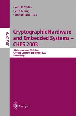 Cryptographic Hardware and Embedded Systems -- CHES 2003: 5th International Workshop, Cologne, Germany, September 8-10, 2003, Proceedings - Lecture Notes in Computer Science 2779 (Paperback)