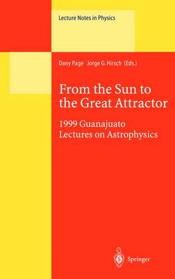 From the Sun to the Great Attractor: 1999 Guanajuato Lectures on Astrophysics - Lecture Notes in Physics 556 (Hardback)