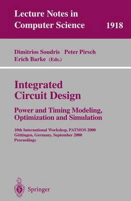 Integrated Circuit Design: Power and Timing Modeling, Optimization and Simulation: 10th International Workshop, PATMOS 2000, Goettingen, Germany, September 13-15, 2000 Proceedings - Lecture Notes in Computer Science 1918 (Paperback)
