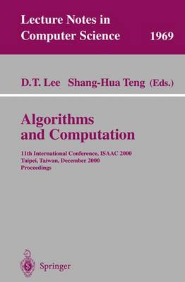 Algorithms and Computation: 11th International Conference, ISAAC 2000, Taipei, Taiwan, December 18-20, 2000. Proceedings - Lecture Notes in Computer Science 1969 (Paperback)