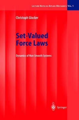 Set-Valued Force Laws: Dynamics of Non-Smooth Systems - Lecture Notes in Applied and Computational Mechanics 1 (Hardback)
