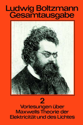 Ludwig Boltzmann Gesamtausgabe: Band 2 Vorlesungen ber Maxwells Theorie Der Elektricit t Und Des Lichtes (Hardback)