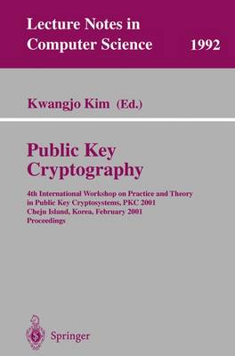 Public Key Cryptography: 4th International Workshop on Practice and Theory in Public Key Cryptosystems, PKC 2001, Cheju Island, Korea, February 13-15, 2001. Proceedings - Lecture Notes in Computer Science 1992 (Paperback)