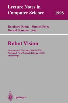Robot Vision: International Workshop RobVis 2001 Auckland, New Zealand, February 16-18, 2001 Proceedings - Lecture Notes in Computer Science 1998 (Paperback)