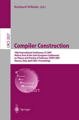Compiler Construction: 10th International Conference, CC 2001 Held as Part of the Joint European Conferences on Theory and Practice of Software, ETAPS 2001 Genova, Italy, April 2-6, 2001 Proceedings - Lecture Notes in Computer Science 2027 (Paperback)