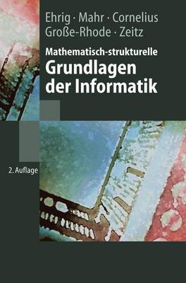 Mathematisch-Strukturelle Grundlagen Der Informatik - Springer-Lehrbuch (Hardback)