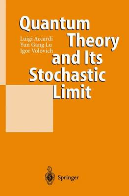 Quantum Theory and Its Stochastic Limit (Hardback)