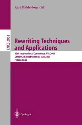 Rewriting Techniques and Applications: 12th International Conference, RTA 2001, Utrecht, The Netherlands, May 22-24, 2001. Proceedings - Lecture Notes in Computer Science 2051 (Paperback)
