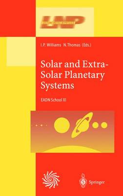 Solar and Extra-Solar Planetary Systems: Lectures Held at the Astrophysics School XI Organized by the European Astrophysics Doctoral Network (EADN) in The Burren, Ballyvaughn, Ireland, 7-18 September 1998 - Lecture Notes in Physics 577 (Hardback)