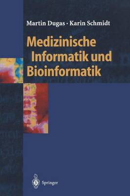 Medizinische Informatik Und Bioinformatik: Ein Kompendium F r Studium Und Praxis - Springer-Lehrbuch (Hardback)