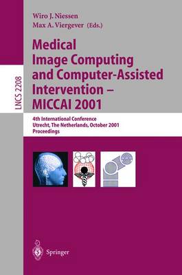 Medical Image Computing and Computer-Assisted Intervention - MICCAI 2001: 4th International Conference Utrecht, The Netherlands, October 14-17, 2001. Proceedings - Lecture Notes in Computer Science 2208 (Paperback)